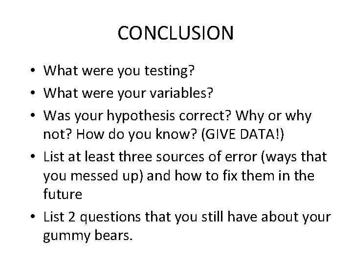 CONCLUSION • What were you testing? • What were your variables? • Was your