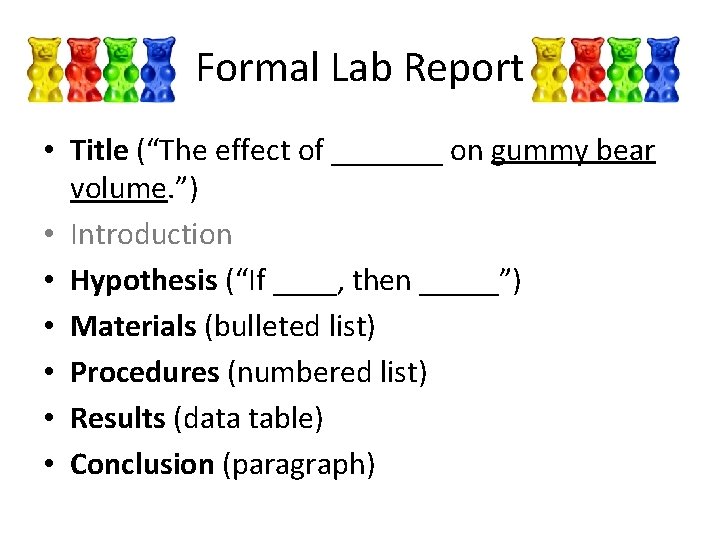 Formal Lab Report • Title (“The effect of _______ on gummy bear volume. ”)