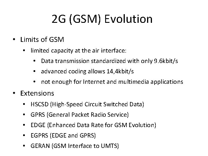2 G (GSM) Evolution • Limits of GSM • limited capacity at the air