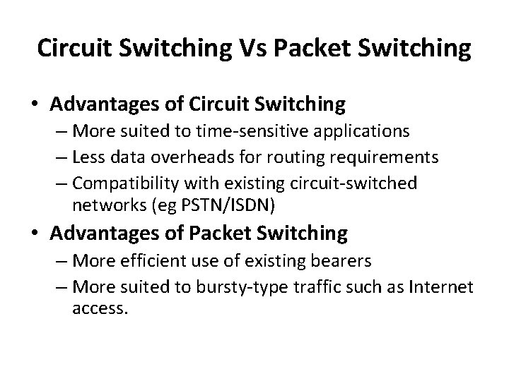 Circuit Switching Vs Packet Switching • Advantages of Circuit Switching – More suited to