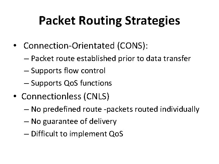 Packet Routing Strategies • Connection-Orientated (CONS): – Packet route established prior to data transfer