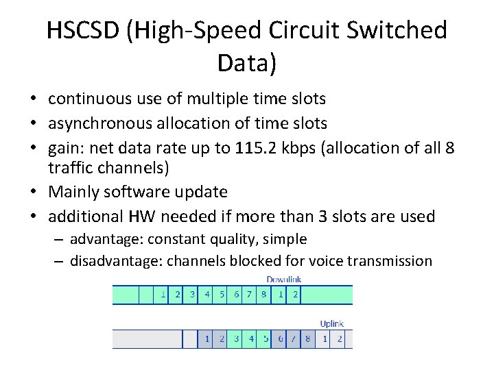 HSCSD (High-Speed Circuit Switched Data) • continuous use of multiple time slots • asynchronous