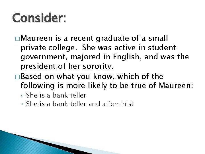 Consider: � Maureen is a recent graduate of a small private college. She was
