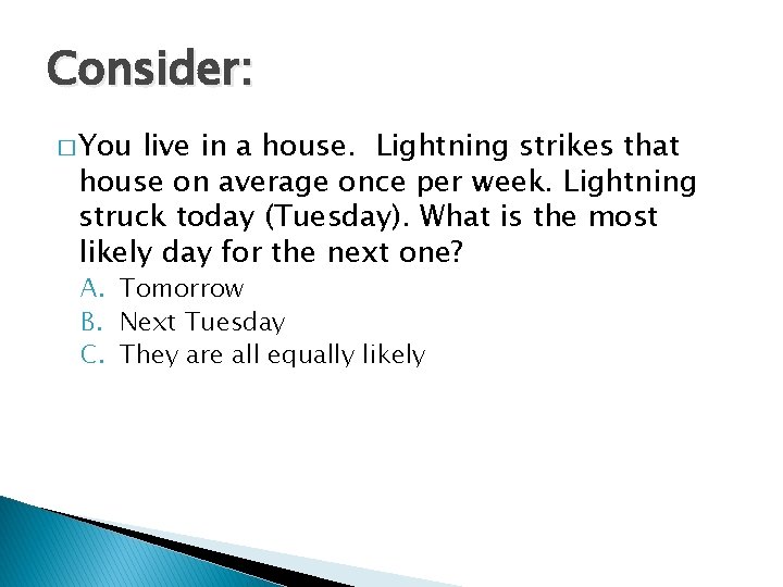 Consider: � You live in a house. Lightning strikes that house on average once