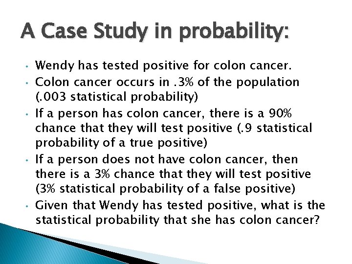 A Case Study in probability: • • • Wendy has tested positive for colon