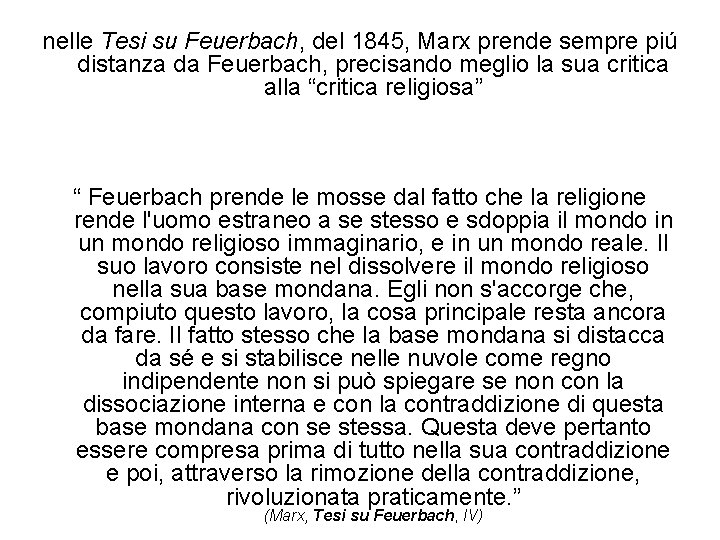 nelle Tesi su Feuerbach, del 1845, Marx prende sempre piú distanza da Feuerbach, precisando