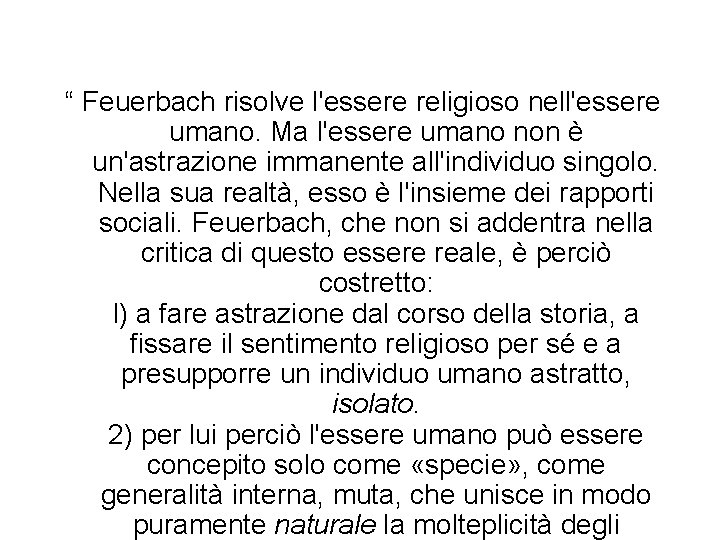 “ Feuerbach risolve l'essere religioso nell'essere umano. Ma l'essere umano non è un'astrazione immanente