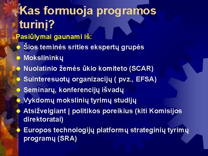 Kas formuoja programos turinį? Pasiūlymai gaunami iš: Šios teminės srities ekspertų grupės Mokslininkų Nuolatinio