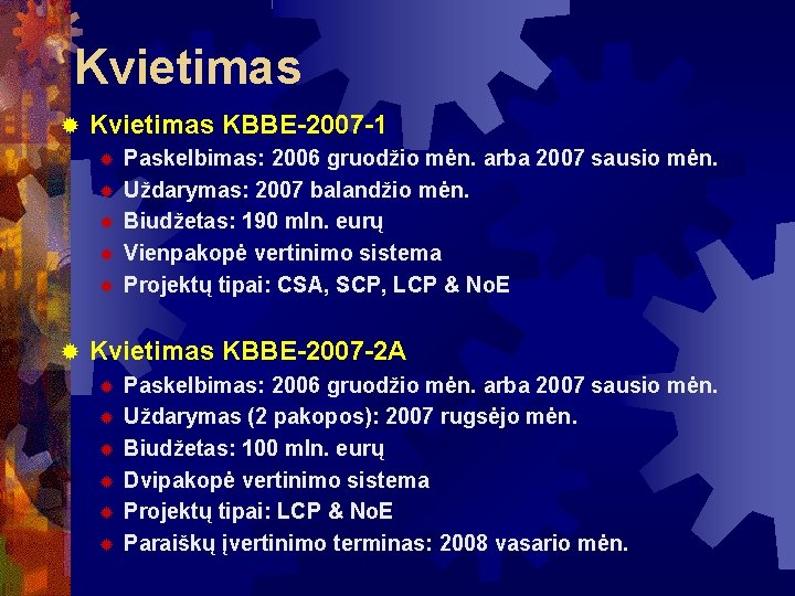 Kvietimas KBBE-2007 -1 Paskelbimas: 2006 gruodžio mėn. arba 2007 sausio mėn. Uždarymas: 2007 balandžio