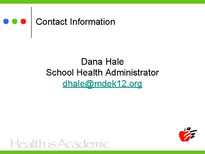 Contact Information Dana Hale School Health Administrator dhale@mdek 12. org 