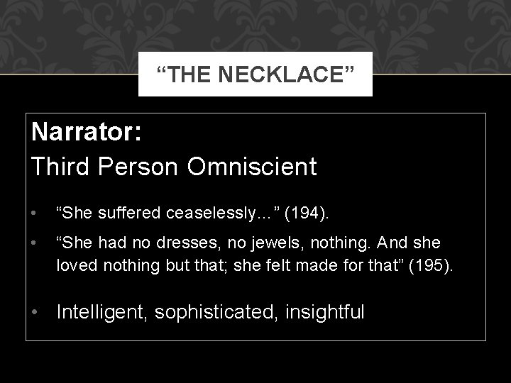 “THE NECKLACE” Narrator: Third Person Omniscient • “She suffered ceaselessly…” (194). • “She had