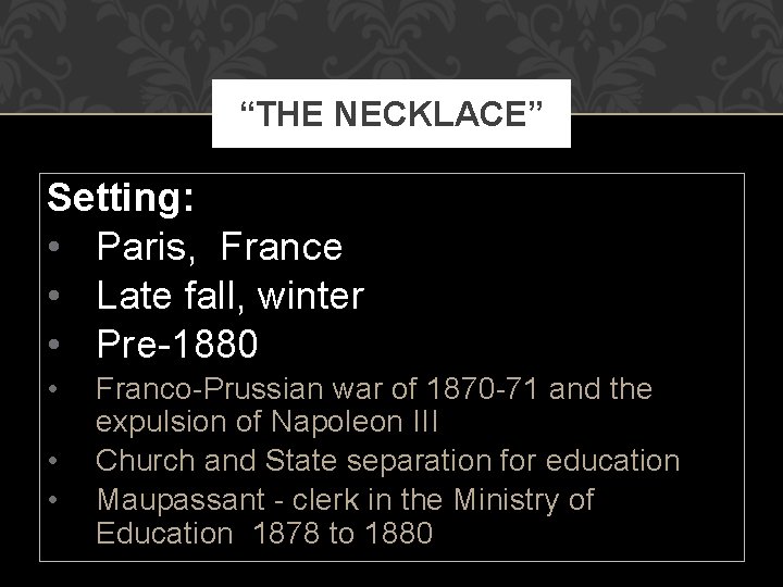 “THE NECKLACE” Setting: • Paris, France • Late fall, winter • Pre-1880 • •