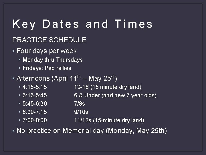 Key Dates and Times PRACTICE SCHEDULE • Four days per week • Monday thru