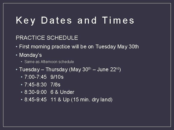 Key Dates and Times PRACTICE SCHEDULE • First morning practice will be on Tuesday