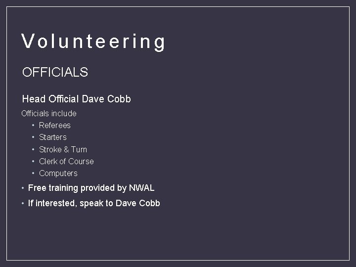 Volunteering OFFICIALS Head Official Dave Cobb Officials include • • • Referees Starters Stroke