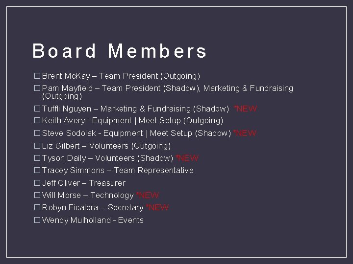 Board Members � Brent Mc. Kay – Team President (Outgoing) � Pam Mayfield –