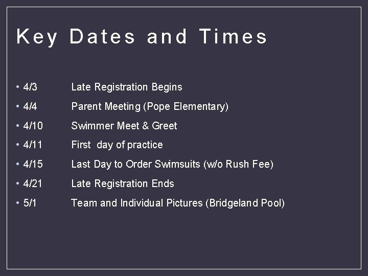 Key Dates and Times • 4/3 Late Registration Begins • 4/4 Parent Meeting (Pope