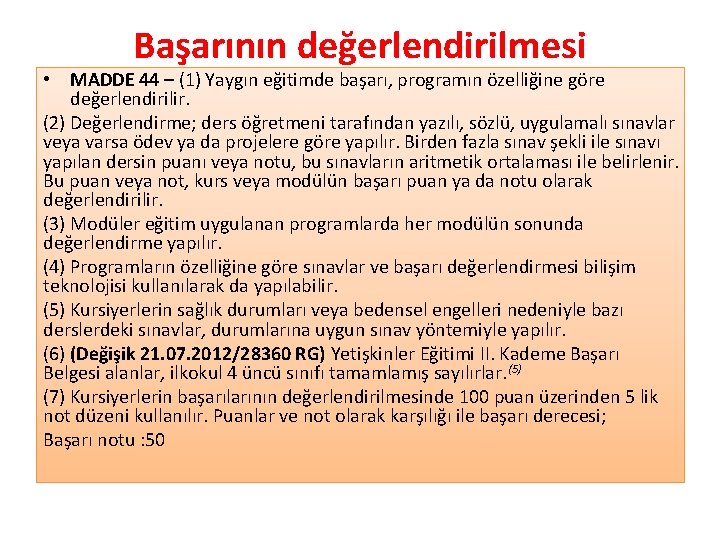 Başarının değerlendirilmesi • MADDE 44 – (1) Yaygın eğitimde başarı, programın özelliğine göre değerlendirilir.