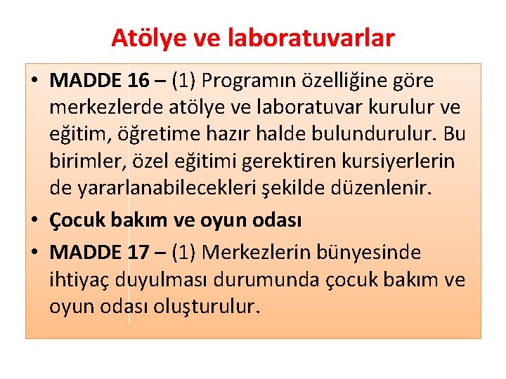 Atölye ve laboratuvarlar • MADDE 16 – (1) Programın özelliğine göre merkezlerde atölye ve