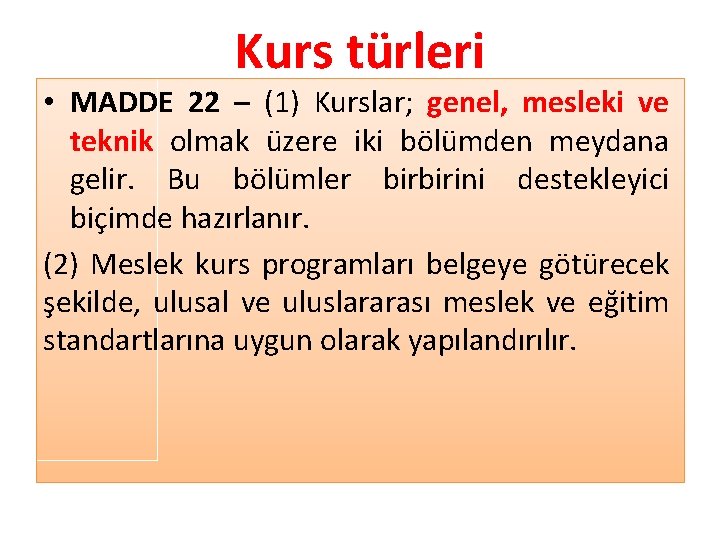 Kurs türleri • MADDE 22 – (1) Kurslar; genel, mesleki ve teknik olmak üzere