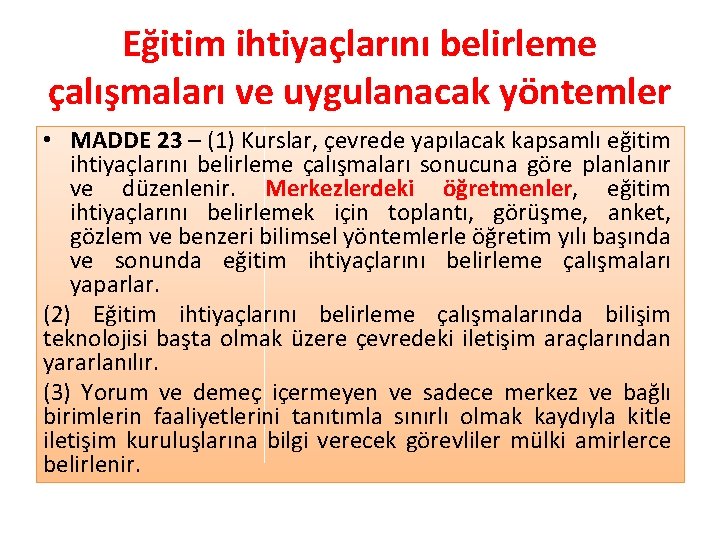 Eğitim ihtiyaçlarını belirleme çalışmaları ve uygulanacak yöntemler • MADDE 23 – (1) Kurslar, çevrede