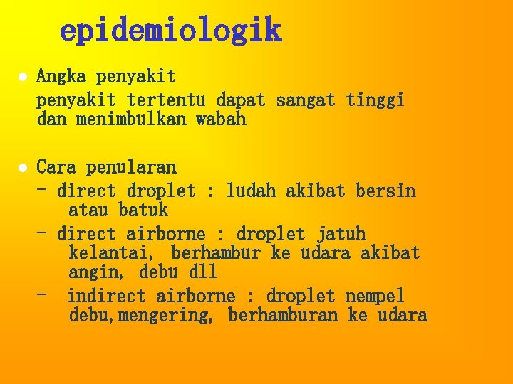 epidemiologik l Angka penyakit tertentu dapat sangat tinggi dan menimbulkan wabah l Cara penularan