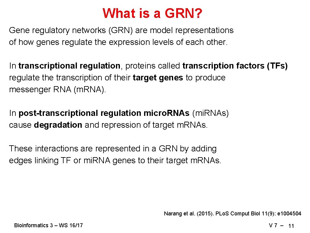 What is a GRN? Gene regulatory networks (GRN) are model representations of how genes