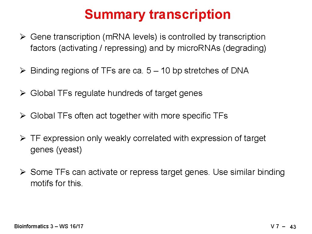 Summary transcription Ø Gene transcription (m. RNA levels) is controlled by transcription factors (activating