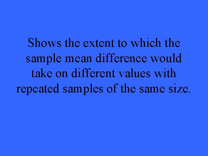 Shows the extent to which the sample mean difference would take on different values