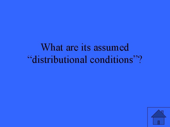 What are its assumed “distributional conditions”? 