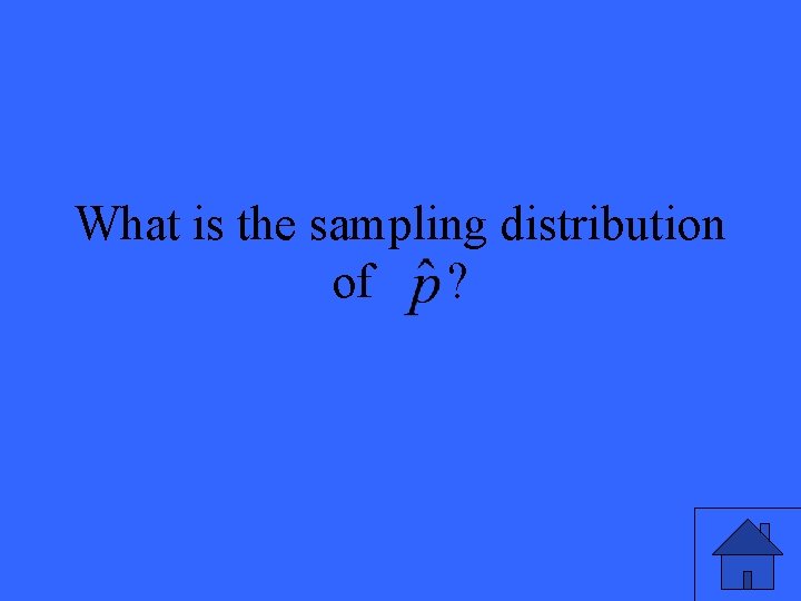 What is the sampling distribution of ? 