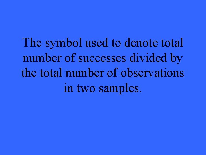 The symbol used to denote total number of successes divided by the total number
