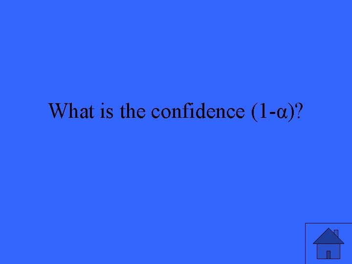 What is the confidence (1 -α)? 