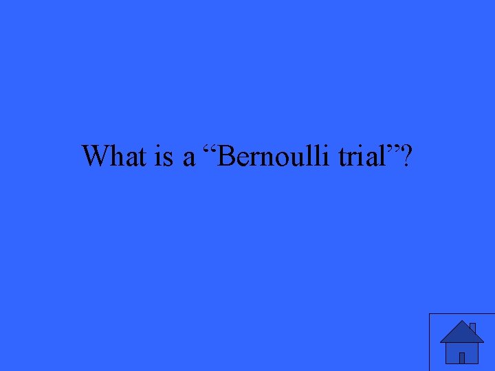 What is a “Bernoulli trial”? 