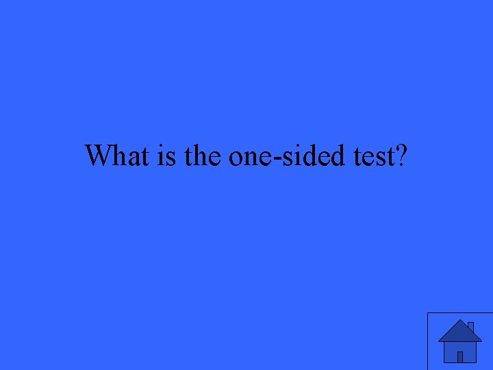 What is the one-sided test? 