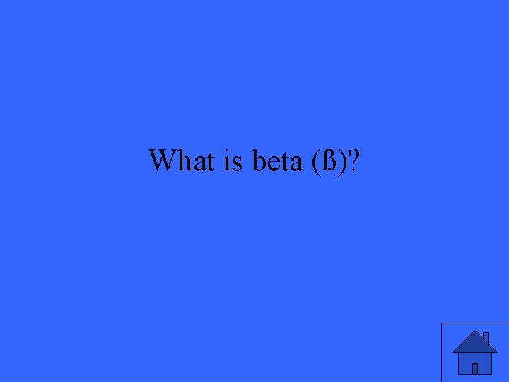 What is beta (ß)? 