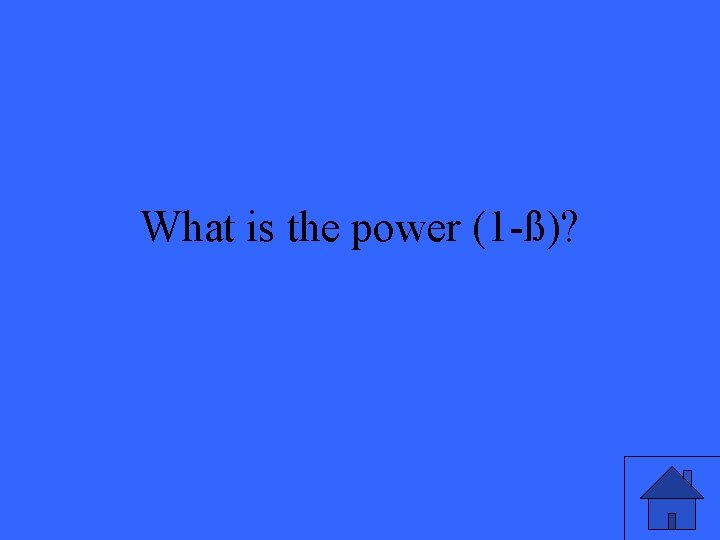 What is the power (1 -ß)? 