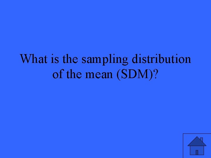 What is the sampling distribution of the mean (SDM)? 