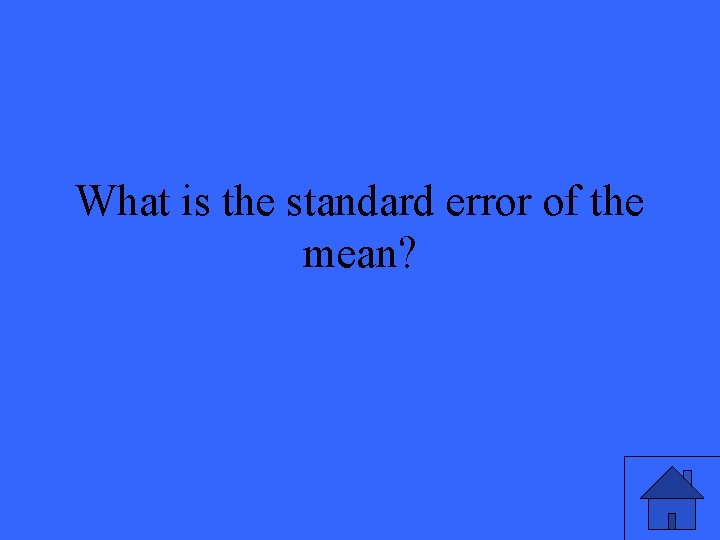 What is the standard error of the mean? 