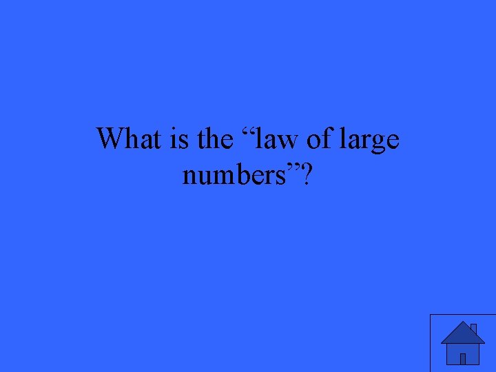 What is the “law of large numbers”? 