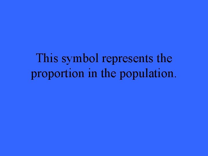 This symbol represents the proportion in the population. 