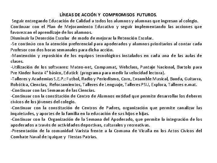 LÍNEAS DE ACCIÓN Y COMPROMISOS FUTUROS. Seguir entregando Educación de Calidad a todos los