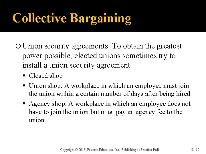 Collective Bargaining Union security agreements: To obtain the greatest power possible, elected unions sometimes