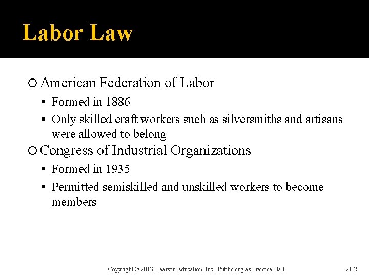 Labor Law American Federation of Labor Formed in 1886 Only skilled craft workers such