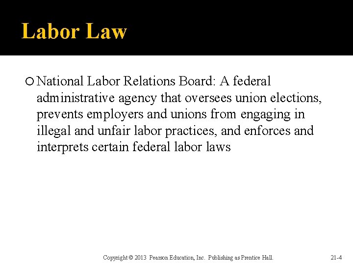 Labor Law National Labor Relations Board: A federal administrative agency that oversees union elections,