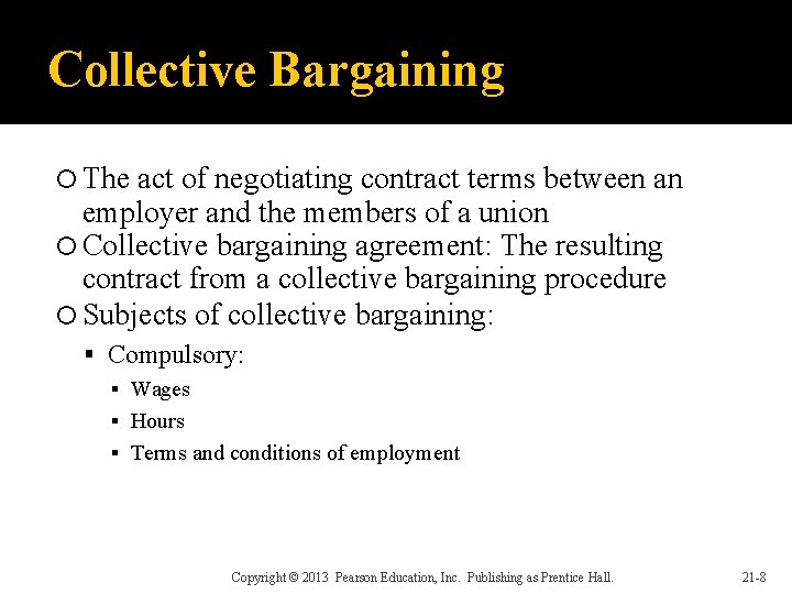 Collective Bargaining The act of negotiating contract terms between an employer and the members