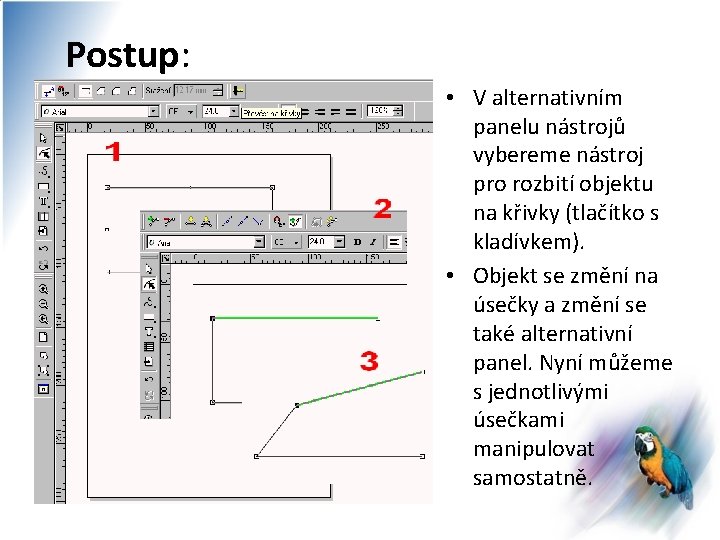 Postup: • V alternativním panelu nástrojů vybereme nástroj pro rozbití objektu na křivky (tlačítko