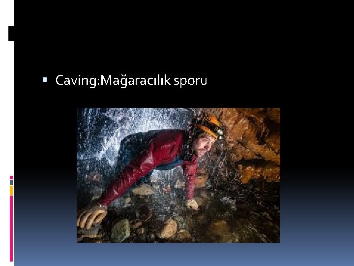  Caving: Mağaracılık sporu 