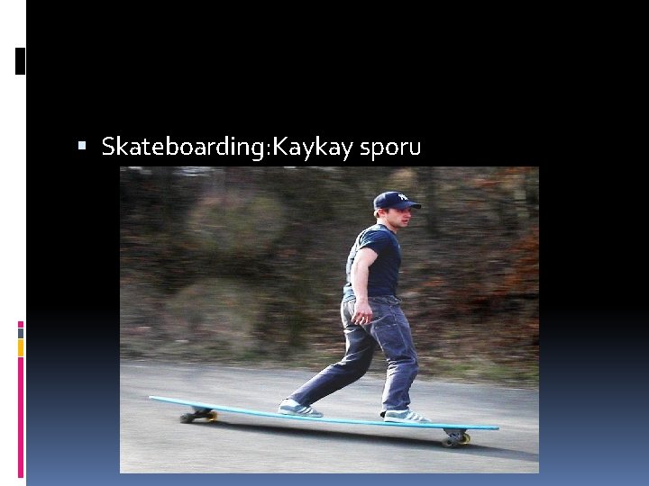  Skateboarding: Kaykay sporu 