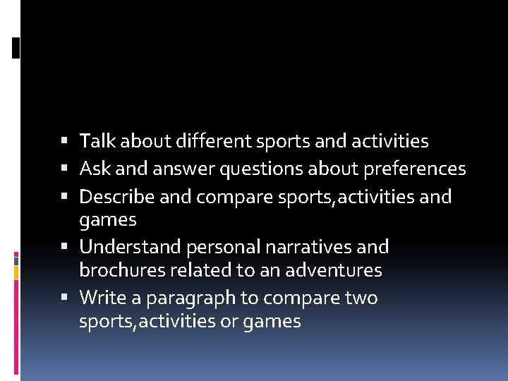  Talk about different sports and activities Ask and answer questions about preferences Describe